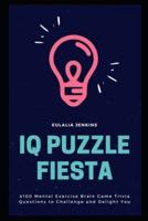 IQ Puzzle Fiesta: 4100 Mental Exercise Brain Game Trivia Questions to Challenge and Delight You