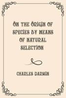 On the Origin of Species By Means of Natural Selection : Luxurious Edition