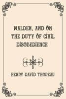 Walden, and On The Duty Of Civil Disobedience : Luxurious Edition