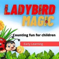 Ladybird Magic : Early learning counting fun for young children, as well spotting ladybirds, finding gold coins, plus images of different species of ladybirds