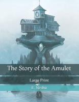 The Story of the Amulet: Large Print