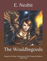 The Wouldbegoods: Being the Further Adventures of the Treasure Seekers: Large Print