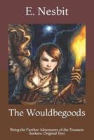 The Wouldbegoods: Being the Further Adventures of the Treasure Seekers: Original Text