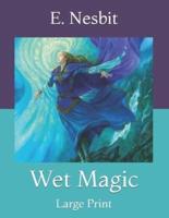 Wet Magic: Large Print