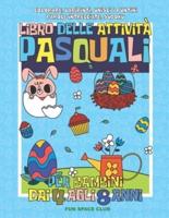 Libro delle attività pasquali per bambini dai 4 agli 8 anni: Colorare, Labirinti, Unisci i Puntini, Parole intrecciate, Sudoku