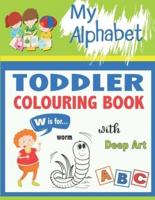 My Alphabet Toddler Colouring Book: Gorgeous Colouring Book for Toddlers & Kids Ages 1-5 year old- Activity Book Teaches ABC, ... ... for Kindergarten & Preschool Prep Success