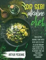 Dr.Sebi Alkaline Diet: 1200 Electric, Alkaline, Plant-Based Recipe Days To Start The Detox Program That Allowed 17,654 People In The Usa To Rejuvenate And Cure Their Bodies (Budget-Friendly Cookbook)