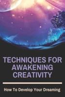 Techniques For Awakening Creativity