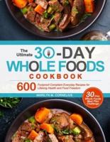The Ultimate 30-Day Whole Foods Cookbook