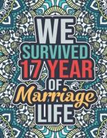 We Survived 17 Year of Marriage Life: Funny 17th Wedding Anniversary Activity Book - 17 Years Old 17th Anniversary Gift for Husband and Wife, Happy 17th Wedding Anniversary Wishes for Him