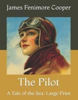 The Pilot: A Tale of the Sea: Large Print