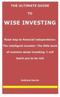 The Ultimate Guide to Wise Investing