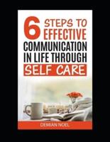 6 Steps to Effective Communication in Life Through Self Care