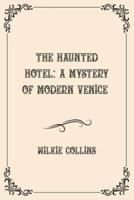 The Haunted Hotel: A Mystery of Modern Venice : Luxurious Edition
