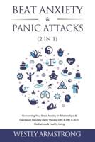 Beat Anxiety & Panic Attacks (2 in 1): Overcoming Your Social Anxiety (In Relationships) & Depression Naturally Using Therapy (CBT & DBT & ACT), Meditations & Healthy Living