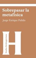 Sobrepasar la metafísica: Una aproximación a la destrucción fenomenológica y al dispositivo-apropiación en Heidegger