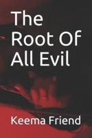 The Root Of All Evil