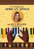 Keyboard for Beginner Adults. 55 Traditional African Songs: Play by Letter