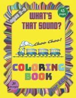 What's that Sound? Coloring Book for Kids: Sounds and Noises Activity Workbook for Kids Ages 2-8 / A Kid Workbook with Coloring Pages / A Fun Kid Coloring Book with Beautiful Designs for Creativity Relaxation and Stress Relief