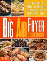 The Big Air fryer Cookbook: 1001 Most Wanted Power XL, Kalorik Maxx And Cosori Air fryer Recipes You'll Love