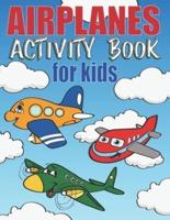 Airplanes Activity Book For Kids: Includes Mazes, Word Search, Dot to Dot, Spot The Difference Puzzles and Coloring Pages