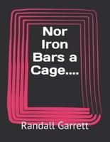 Nor Iron Bars a Cage....