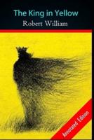 The King in Yellow by Robert William (A Horror Story) Annotated Edition