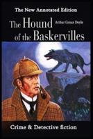 The Hound of the Baskervilles by Arthur Conan Doyle (Crime & Detective Fiction) "The New Annotated Edition"
