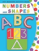 Dot Markers Activity Book Abc Numbers and Shapes: A Big Numbers, Shapes and Letters with Cute Animals for Toddlers Ages 2 to 5, Preschool to Kindergarten