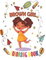 Brown Girl Coloring Book: Coloring Book for Young Black Girls ; African American Children ; Brown Girls with Natural Curly Hair Coloring Book for kids and toddlers with empowering coloring pages