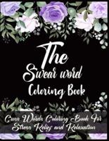 The Swear Word Coloring Book: Cuss Words Coloring Book For Stress Relief and Relaxation