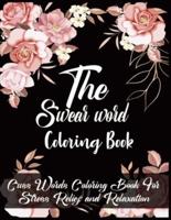 The Swear Word Coloring Book: Cuss Words Coloring Book For Stress Relief and Relaxation