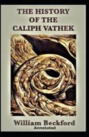 The History of the Caliph Vathek Annotated