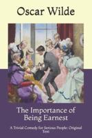 The Importance of Being Earnest: A Trivial Comedy for Serious People: Original Text