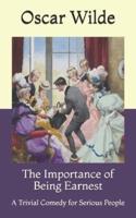 The Importance of Being Earnest: A Trivial Comedy for Serious People