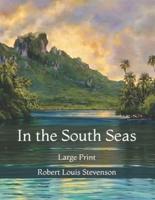 In the South Seas: Large Print