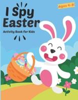 I Spy Easter Activity Book For Kids Ages 4-8: A Fun Easter Activity Book Coloring, Word Search and Guessing Game for Kids, Toddler and Preschool - Learn ABCs Alphabet at Home Easter Theme