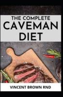 THE COMPLETE CAVEMAN DIET: The Essential Guide On Caveman Diet