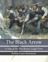 The Black Arrow: A Tale of the Two Roses: Large Print