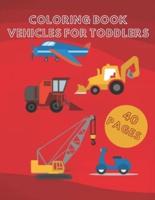 COLORING BOOK VEHICLES FOR TODDLERS: The perfect gift for children of different age groups. Truck, Tractor, Excavator, Airplane, Train, Ship and many other vehicles for boys and girls.