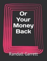 Or Your Money Back