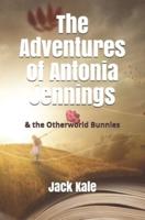 The Adventures of Antonia Jennings: & the Otherworld Bunnies