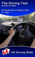 The Driving Test & How to Pass: An examiner's guide to the 'L' test (includes 'show me tell me' questions)