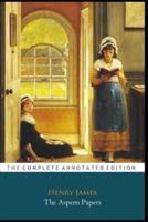 The Aspern Papers By Henry James "The Annotated Classic Edition"