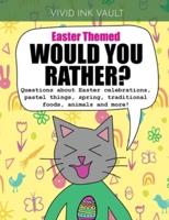 Easter Themed - Would You Rather?