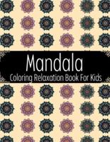 Mandala Coloring Relaxation Book For Kids: A Big Mandalas Patterns Color book Relaxing  For Boys, Girls, and Beginners