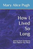 How I Lived So Long: Advice from Someone Born Before You Were