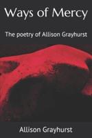 Ways of Mercy: The poetry of Allison Grayhurst