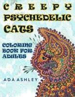 Creepy Psychedelic Cats Coloring Book for Adults: Make Your Own Psychedelic Masterpiece with Grayscale Coloring Pages of Craziest Trippy Stoner Cats in Art Ever