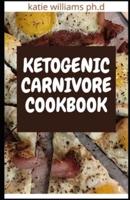 Ketogenic Carnivore Cookbook